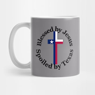 Blessed by Jesus Spoiled by Texas Mug